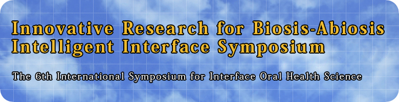 6C^[tFCXoNȊwۃV|WE^The 6th International Symposium for Interface Oral Health Science in Sendai