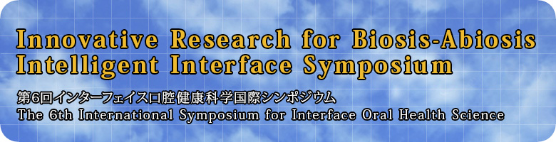6C^[tFCXoNȊwۃV|WE^The 6th International Symposium for Interface Oral Health Science in Sendai